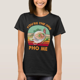  Du är den enda Pho Me Funny Vietnamese Noodl T Shirt
