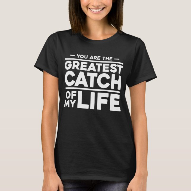 Du är den största fångsten i mitt liv  Fiske Fis T Shirt (Framsida)