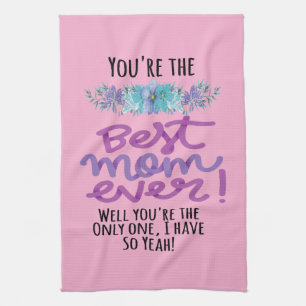 Du är det bästa Mamma någonsin.. Du är den enda Kökshandduk