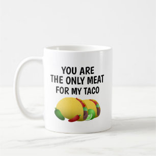 du är det enda köttet till min taco, kaffemugg