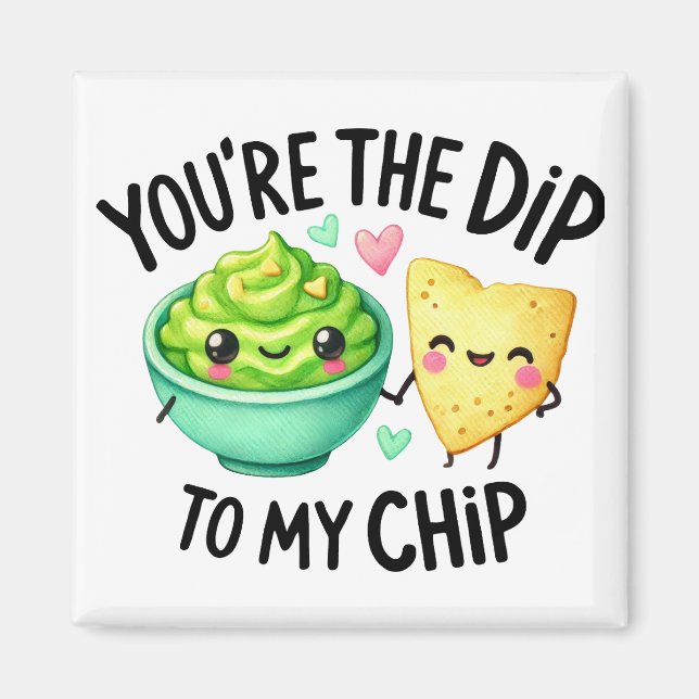 Du är Dip to My Chip - Stickers Magnet (Framsidan)