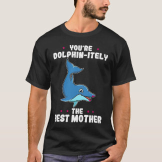 Du är Dolfinitely Den Bästa Mamma Föräldradagen  T Shirt