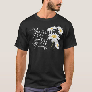 Du är en Daisy om du gör Doc Helgdag T Shirt