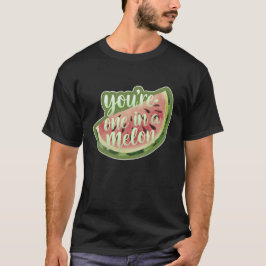 Du är en i en melon t shirt
