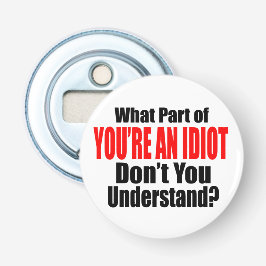 Du är en idiot flasköppnare