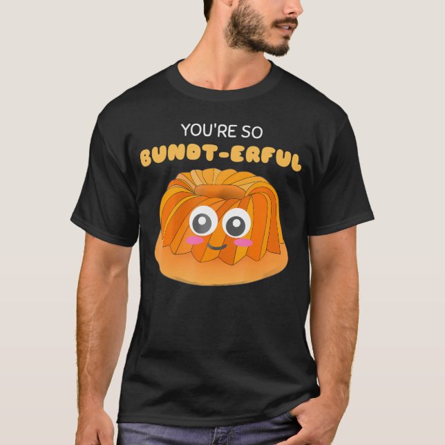 Du är en så ombytlig cute Bundt Cake Pun.png T Shirt (Framsida)