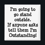 Du är enastående magnet<br><div class="desc">Jag ska gå och stå utanför. Om någon frågar att jag är enastående!</div>