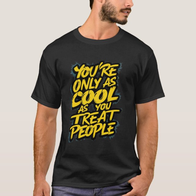 Du Är Endast Så Cool Som Du Behandlar Människor Re T Shirt (Framsida)