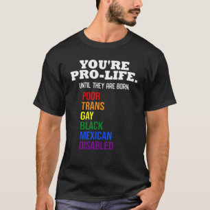 Du är ett bra liv tills de är födda Lgbt Poor Tran T Shirt