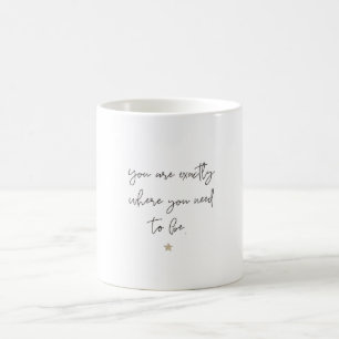 du är exakt var du behöver att vara kaffemugg