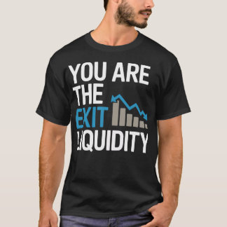 “Du Är Exitlikviditeten” – Rolig Crypto & Handel T Shirt