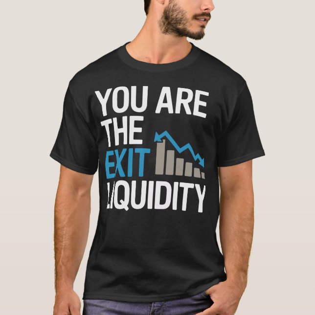 “Du Är Exitlikviditeten” – Rolig Crypto & Handel T Shirt (Framsida)