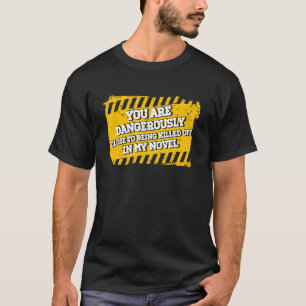 Du är farligt nära att bli dödad i M T Shirt