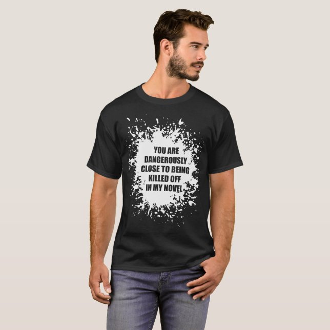 Du är farligt nära som dödas i ny författare t shirt (Hel framsida)