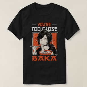 Du är för nära Baka - japansk flicka Eating Ramen T Shirt