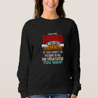 Du är förbannad om du gör det och förbannad om du  t shirt