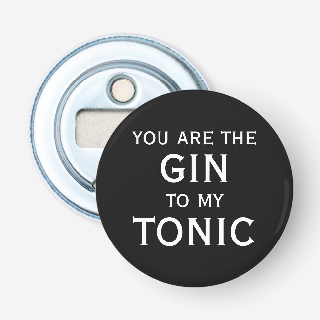 Du är gin till min tonic rolig magnetisk flasköppnare (Framsidan)