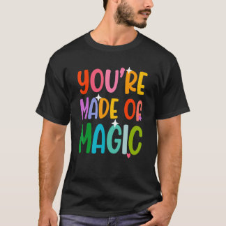 Du är gjord av magi t shirt