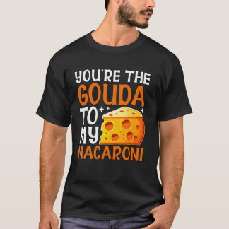 Du är Gouda till min Macaroni Cheese T Shirt