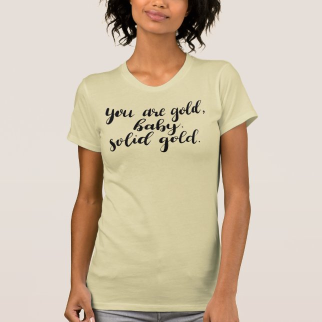 Du är Guld, Baby. Solid Guld. Sassy T-Shirt (Framsida)