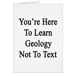 Du är här att lära geologi inte till text hälsningskort