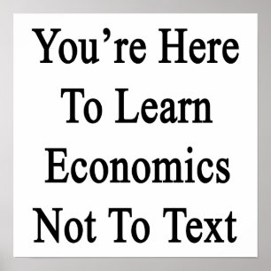 Du är här för att lära dig ekonomi och inte text. poster
