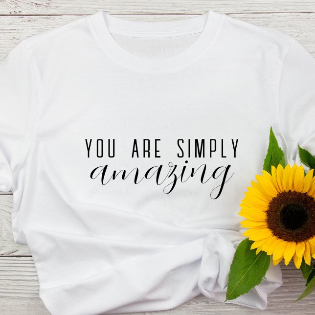 Du är helt enkelt Fantastisk | Positiv motivation T Shirt (Skapare uppladdad)