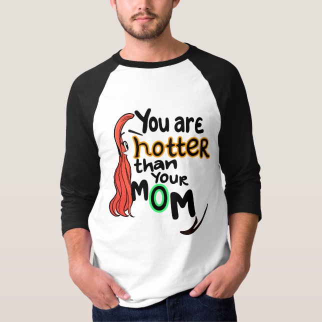 Du är hetare än din mamma t shirt (Framsida)