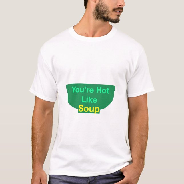 Du är Hett som Soppa T-Shirt (Framsida)