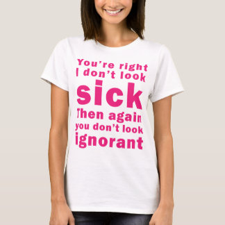 Du är höger mig ser inte sjuk tee shirt