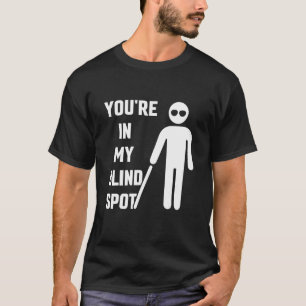 Du är i min Blind Spot Awarenes Blinness Färg B T Shirt