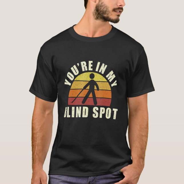Du är i min Blind Spot Blind People Humor T Shirt (Framsida)