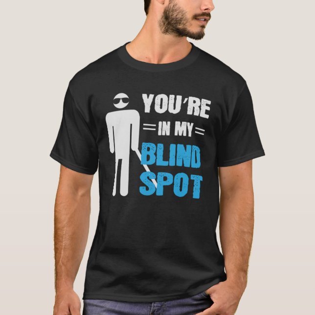 Du är i min Blind Spot Blind Person T Shirt (Framsida)