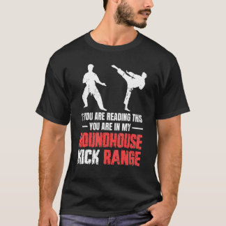 Du är i min Roundhouse Kick Range Karate 1 T Shirt