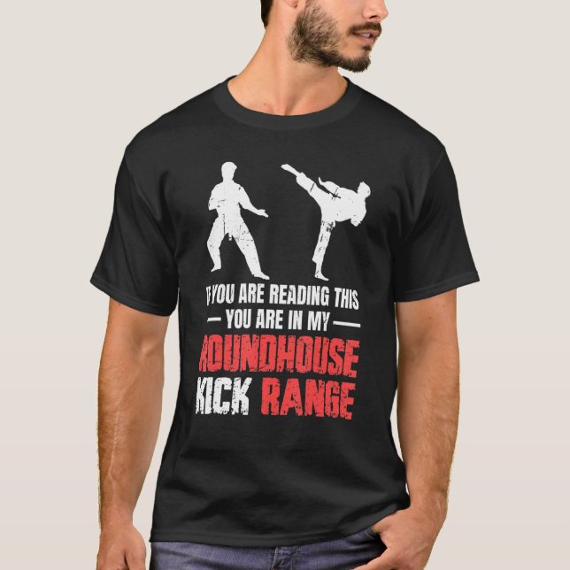 Du är i min Roundhouse Kick Range Karate 1 T Shirt (Framsida)