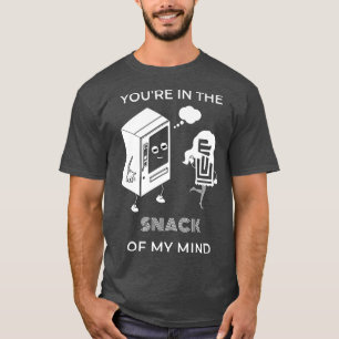 Du är i mitt sinne - Lustigt snack Älskare T Shirt