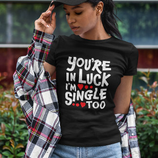 Du är i Tur, jag är också singel. | Lusande vändni T Shirt