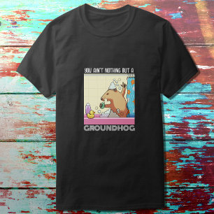 Du är inget annat än en Groundhog som sjunger Marm T Shirt