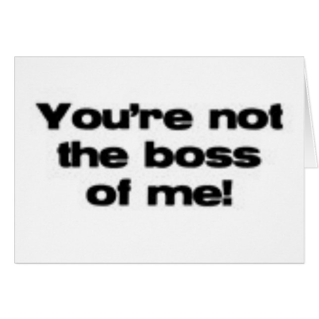 Du är inte chefen av mig hälsningskort (Framsidan Horizontal)