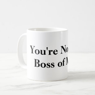 Du är inte chefen av mig kaffemugg