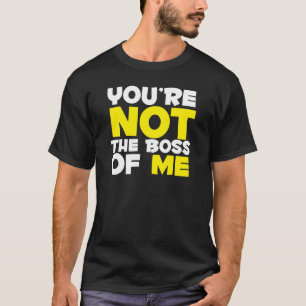 Du är inte chefen av mig t-shirt