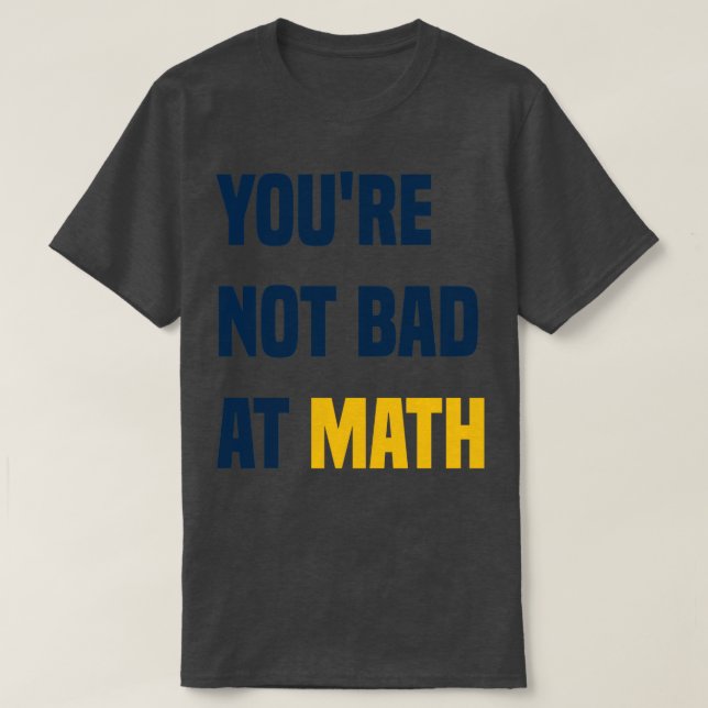 Du är inte dålig på Math Funny Teacher-citat T Shirt (Design framsida)