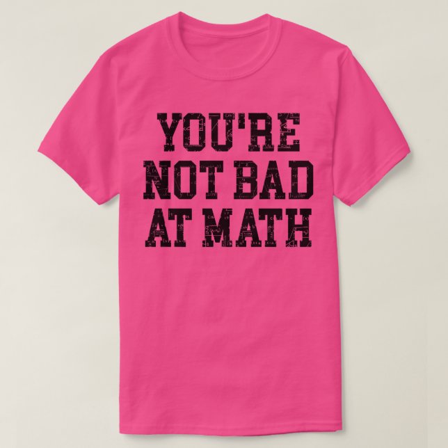 Du är inte dålig vid matematik t shirt (Design framsida)