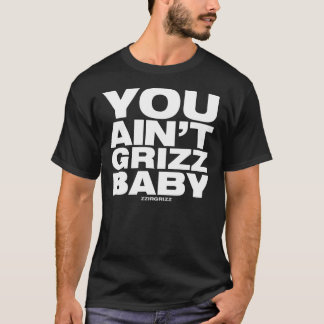 Du är inte den Grizz babyen - zzirgrizz T-shirt