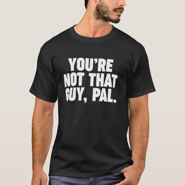 du är inte den killen kompis t shirt (Framsida)