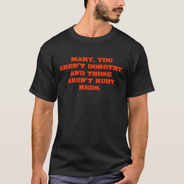 Du är inte Dorothy, och de är inte rubyreds. Tee Shirt (Framsida)