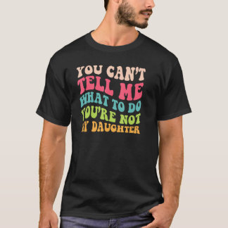 Du är inte dottern för pappor till flickor-tema H T Shirt
