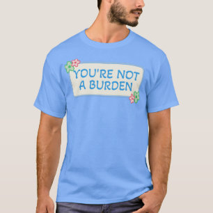Du är inte en börda1 t shirt