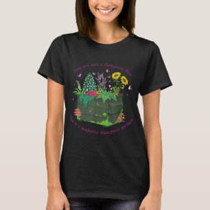 Du är inte en Dumpster Fire. Du är en Majestic Dum T Shirt