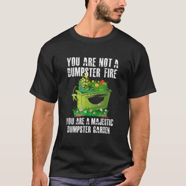 Du är inte en Dumpster Fire du är Majestic Dumping T Shirt (Framsida)